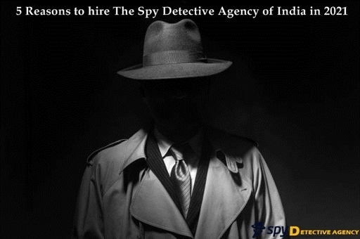 5-Reasons-to-hire-The-Spy-Detective-Agency-of-Indi